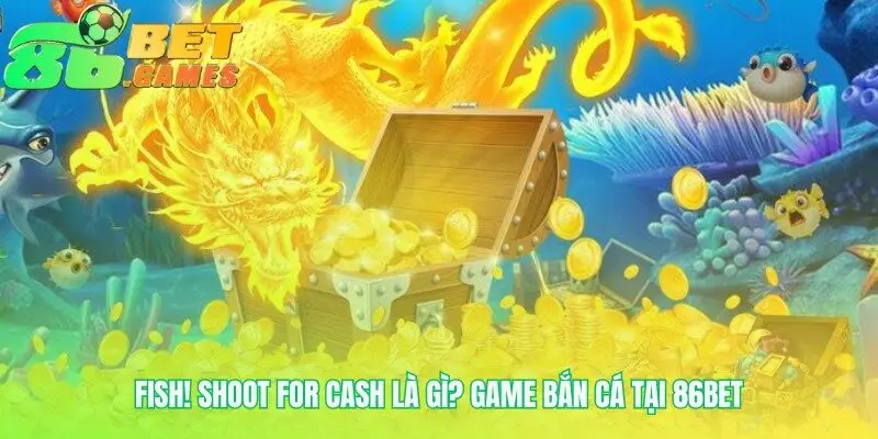 Sân chơi FISH! Shoot for Cash dành cho xạ thủ